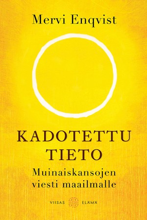 Mervi Enqvist: Kadotettu tieto — Muinaiskansojen viesti maailmalle