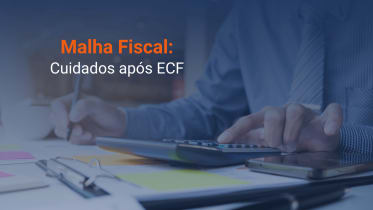 Thumbnail do post Malha Fiscal: Cuidados e Recomendações Após Entregar a ECF 2023