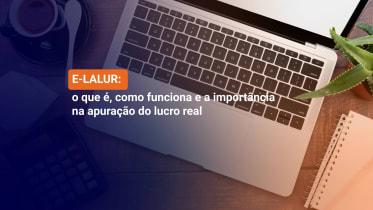Thumbnail do post E-LALUR: o que é, como funciona e a importância na apuração do lucro real