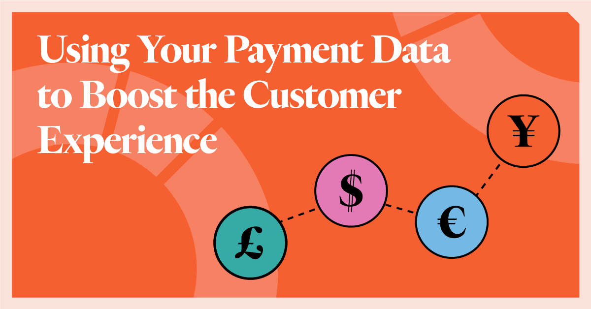 Using your payment data to enhance the customer experience