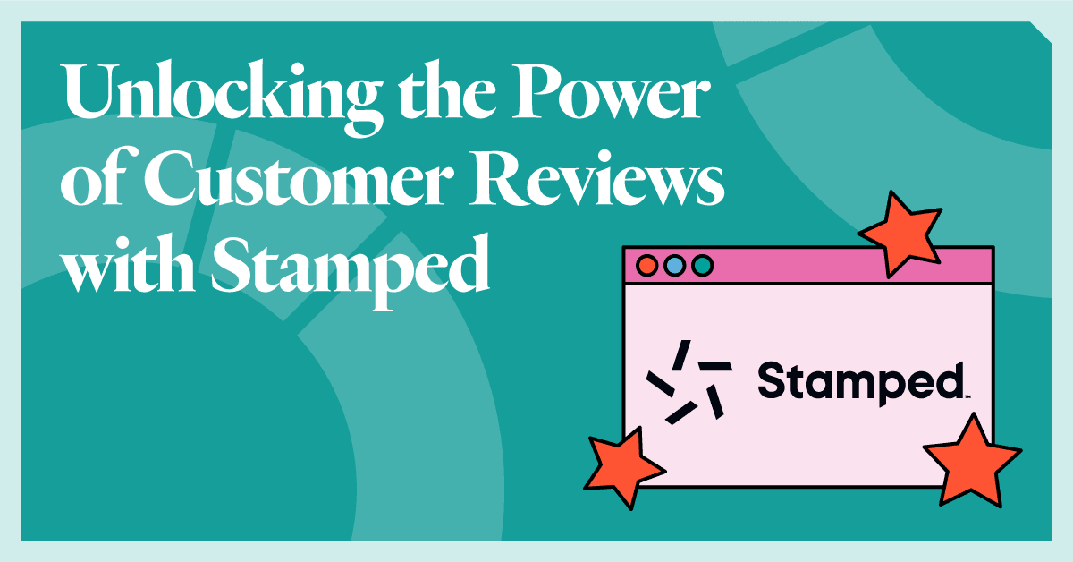 Unlocking the Power of Customer Reviews with Stamped