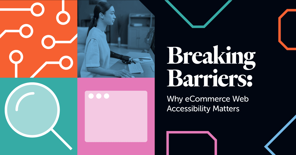 Breaking Barriers: Why eCommerce Web Accessibility Matters