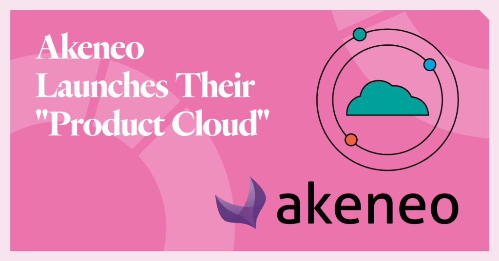 Akeneo Launches Their “Product Cloud”