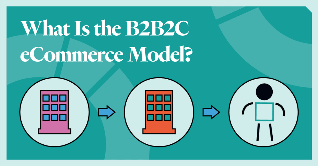 What Is the B2B2C eCommerce Model?