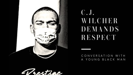 C.J. Wilcher Demands Respect: Conversation with a Young Black Man