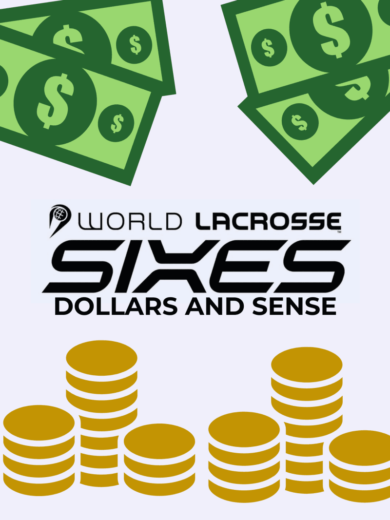 World Lacrosse Sixes Dollars and Sense