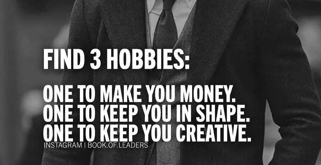 A screenshot from Instagram with the message: "Find 3 Hobbies. One to make you money. One to keep you in shape. One to keep you creative.