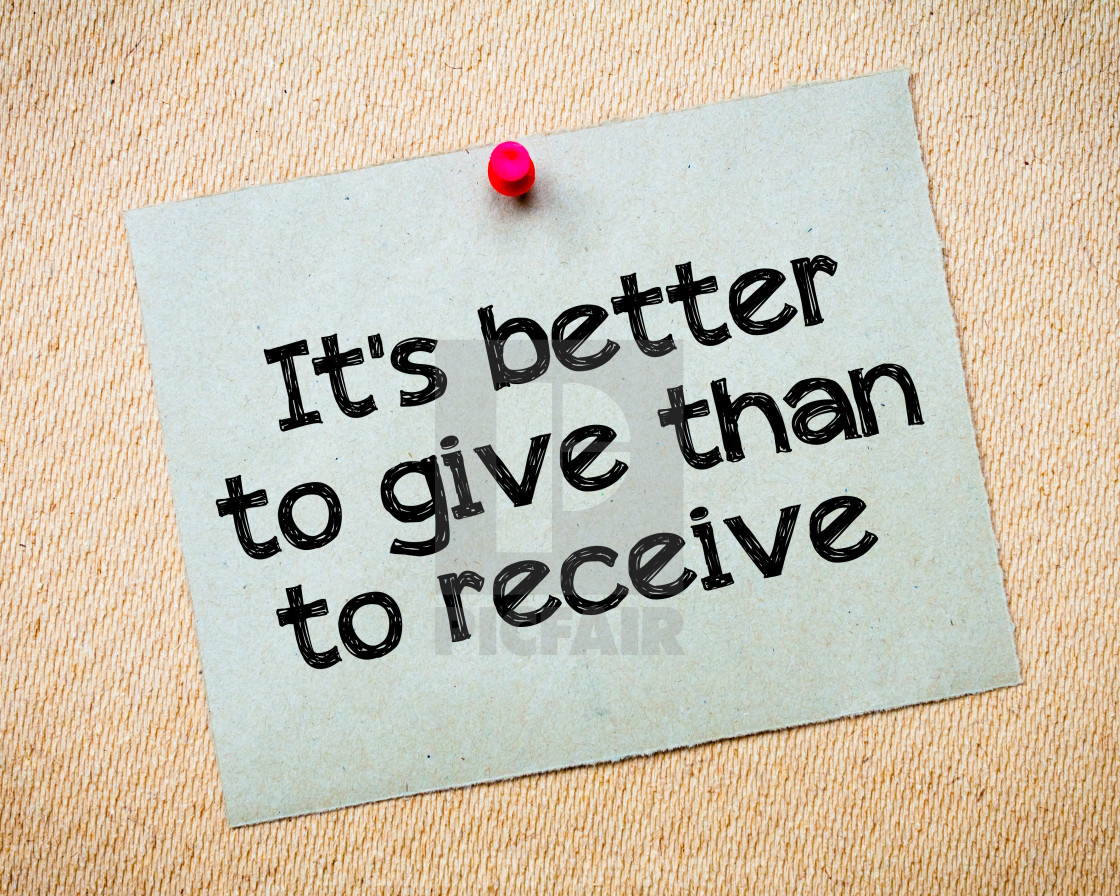 Can give the best. To give. It`s better. Give to receive. Give the good.