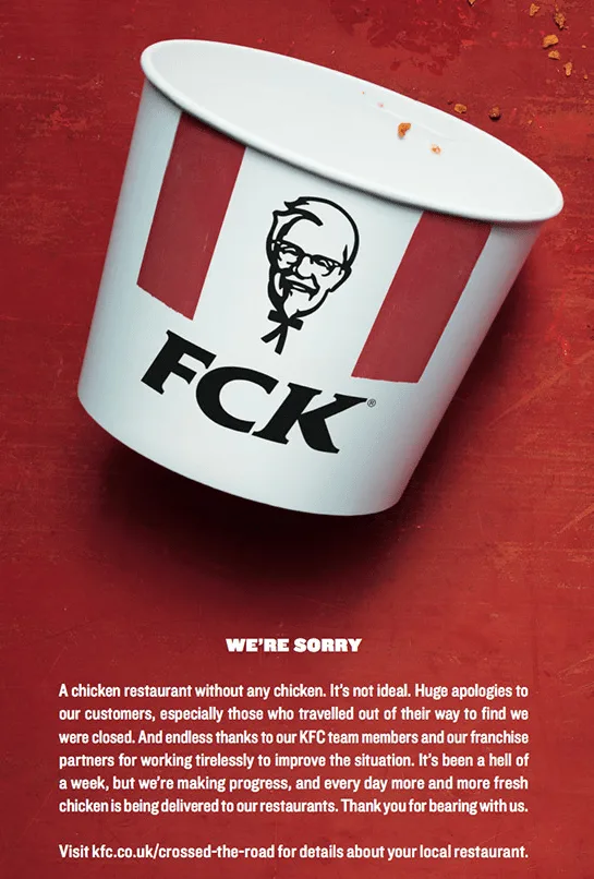 KFC advertisement. Source:https://www.campaignlive.co.uk/article/kfc-says-were-sorry-chicken-shortage-blunt-newspaper-ad/1457868