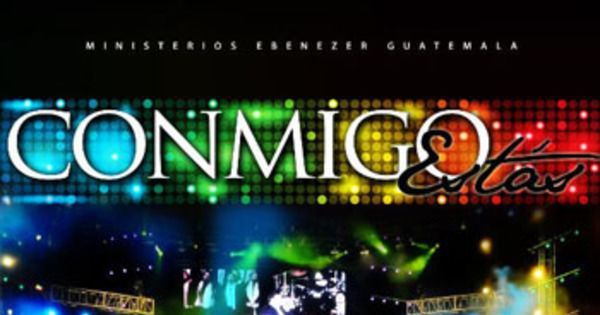 Conmigo Estas de Ministerios Ebenezer Guatemala 🎵 Canciones del Album