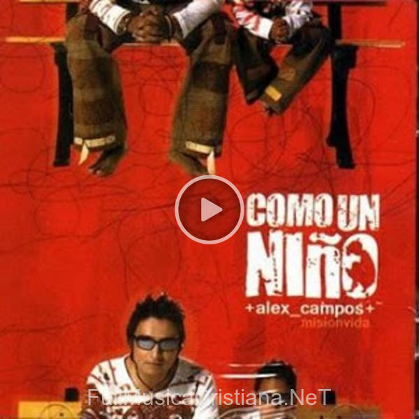 ▷ Como Un Niño de Alex Campos 🎵 Canciones del Album Como Un Niño