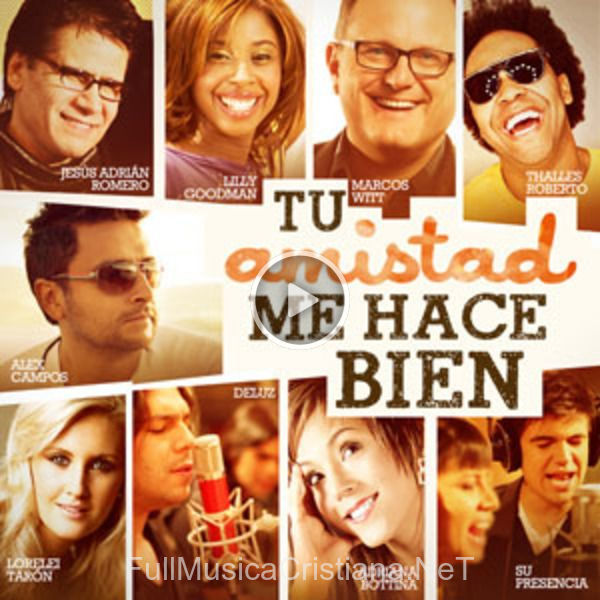 ▷ Tu Amistad Me Hace Bien (feat. Jesús Adrian Romer, Lilly Goodman, Marcos Witt, Thalles Roberto, Lorelei Taron