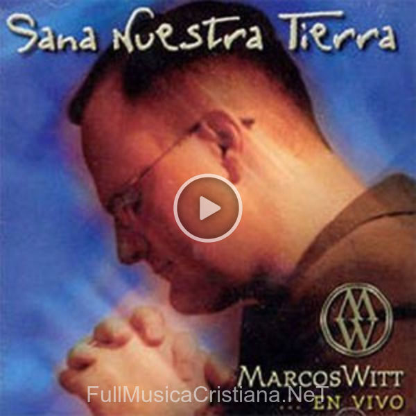 ▷ Sana Nuestra Tierra - En Vivo de Marcos Witt 🎵 Canciones del Album Sana Nuestra Tierra - En Vivo