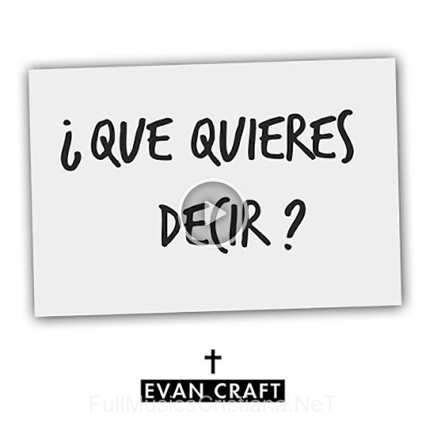 ▷ ¿Que Quieres Decir_ de Evan Craft 🎵 del Álbum ¿Que Quieres Decir
