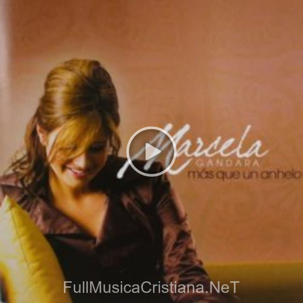 ▷ Mas que Un Anhelo de Marcela Gandara 🎵 Canciones del Album Mas que Un Anhelo