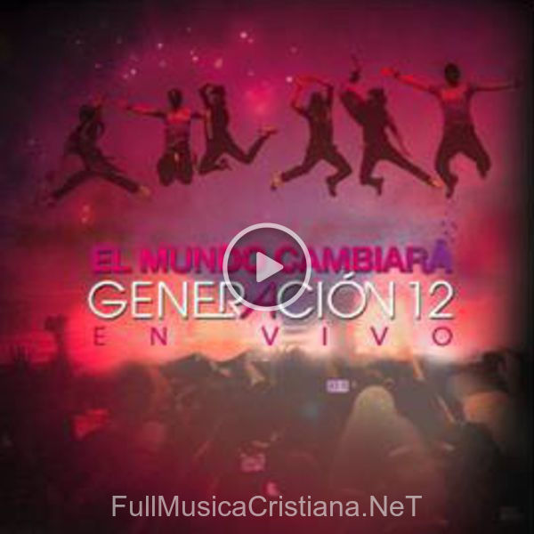 ▷ Tu Fuego de Generacion 12 🎵 del Álbum El Mundo cambiara