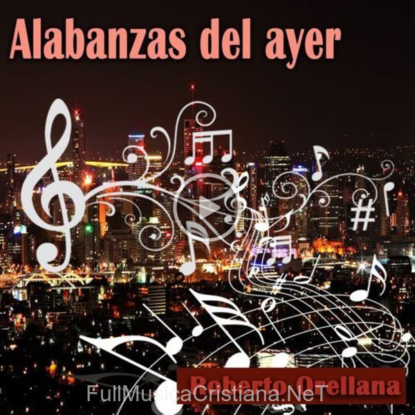 ▷ Alabanzas Del Ayer de Roberto Orellana 🎵 Canciones del Album Alabanzas Del Ayer