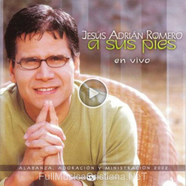 ▷ El Jardin de Jesus Adrian Romero 🎵 del Álbum A Sus Pies