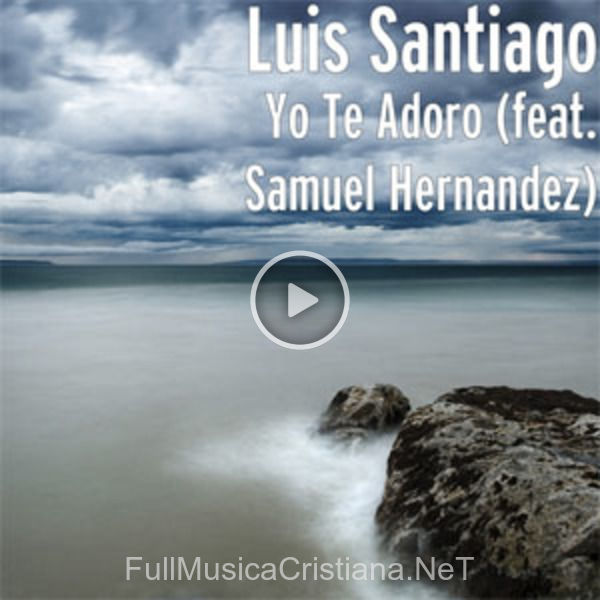 ▷ Yo Te Adoro Feat. Samuel Hernandez de Luis Santiago 🎵 del Álbum Yo Te Adoro