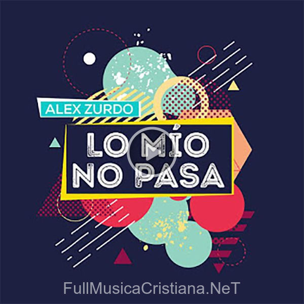 ▷ Lo Mio No Pasa (Sencillo) de Alex Zurdo 🎵 Canciones del Album Lo Mio No Pasa (Sencillo)