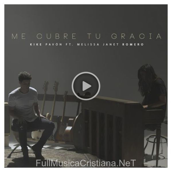 ▷ Me Cubre Tu Gracia (Feat Melissa Janet Romero) (Single) de Kike Pavón 🎵 Canciones del Album Me Cubre Tu Gracia