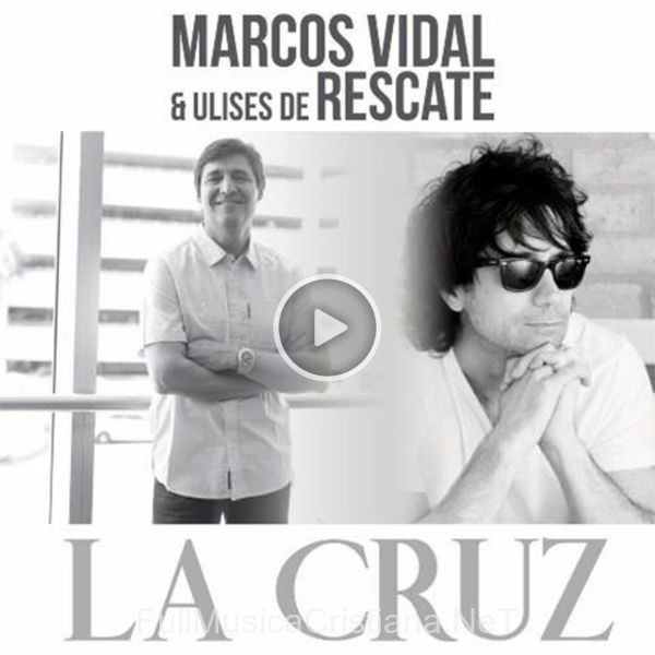 ▷ La Cruz (Ft. Ulises De Rescate) (Single) de Marcos Vidal 🎵 Canciones del Album La Cruz (Ft. Ulises De Rescate)