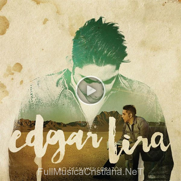 ▷ En Ti Confiare (Feat. Christine D'clario) de Edgar Lira 🎵 del Álbum No Desmayes Corazón