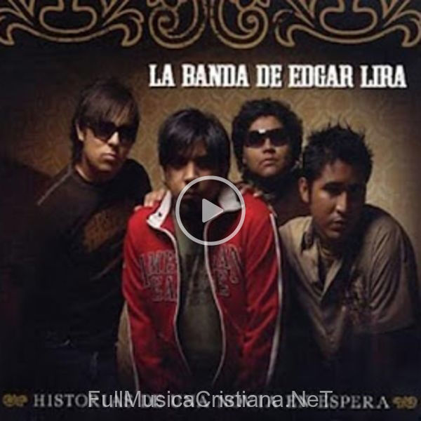 ▷ Yo Te Creo A Ti de Edgar Lira 🎵 del Álbum Historias De Una Novia En Espera