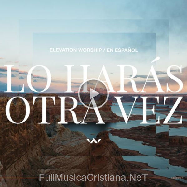 ▷ Lo Haras Otra Vez (Do It Again) de Elevation Worship 🎵 del Álbum Lo Harás Otra Vez