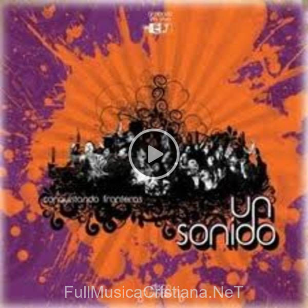 ▷ Me Inunda Tu Gloria de Conquistando Fronteras 🎵 del Álbum Un Sonido (Cd 1)