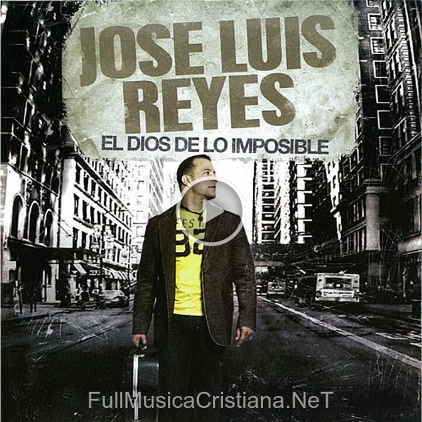 ▷ El Dios De Lo Imposible de Jose Luis Reyes 🎵 Canciones del Album El Dios De Lo Imposible