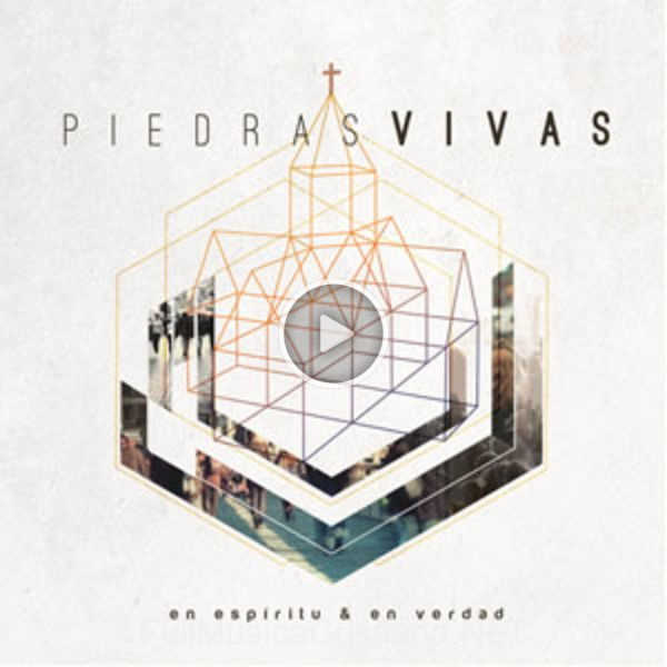 ▷ Piedras Vivas de En Espiritu y En Verdad 🎵 Canciones del Album Piedras Vivas