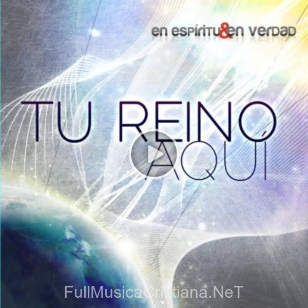 ▷ Trae Tu Reino de En Espiritu y En Verdad 🎵 del Álbum Tu Reino Aqui