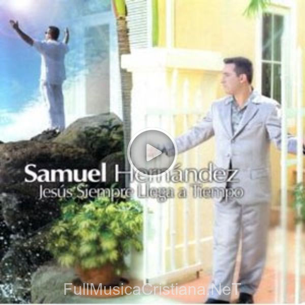 ▷ Poder Y Uncion de Samuel Hernandez 🎵 del Álbum Jesus Siempre Llega A Tiempo