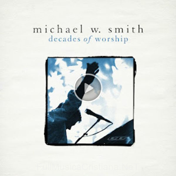 ▷ I See You de Michael W. Smith 🎵 del Álbum Decades Of Worship