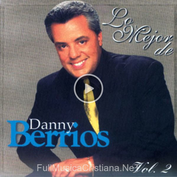 ▷ Dios Se Esta Moviendo de Danny Berrios 🎵 del Álbum Lo Mejor De Danny Berrios, Vol. 2