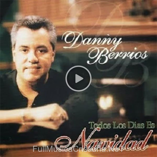 ▷ Todos Los Días Es Navidad de Danny Berrios 🎵 Canciones del Album Todos Los Días Es Navidad