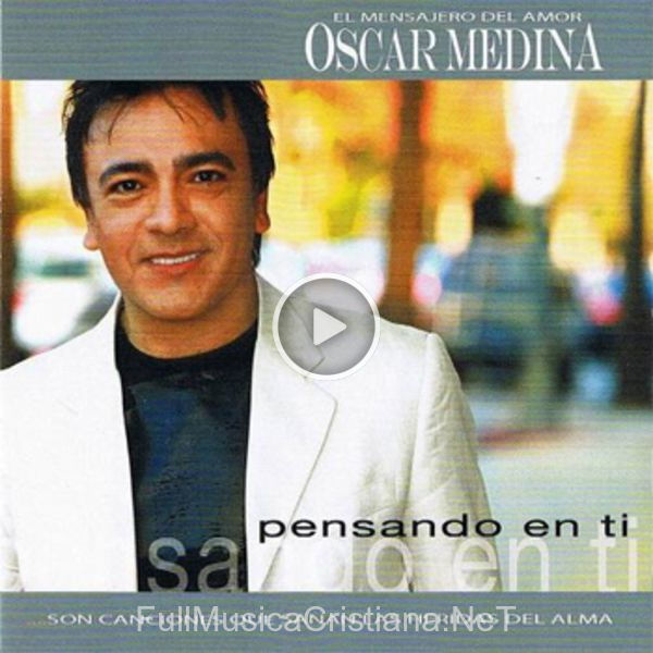 ▷ Pensando En Ti de Oscar Medina 🎵 del Álbum El Mensajero Del Amor - Pensando En Ti