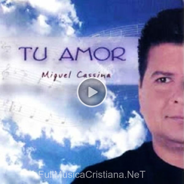 ▷ A Quien Adorare de Miguel Cassina 🎵 del Álbum Tu Amor