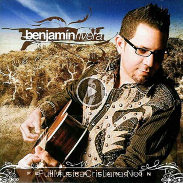 ▷ Fe Hecha Cancion de Benjamin Rivera 🎵 Canciones del Album Fe Hecha Cancion