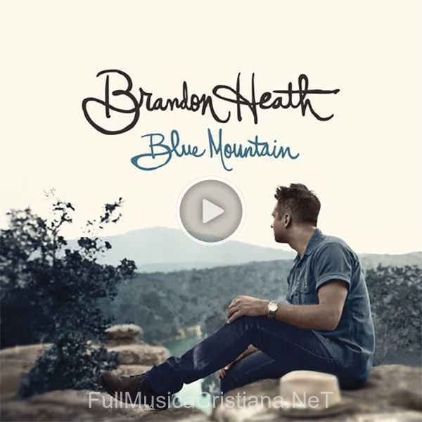 ▷ Dyin' Day de Brandon Heath 🎵 del Álbum Blue Mountain