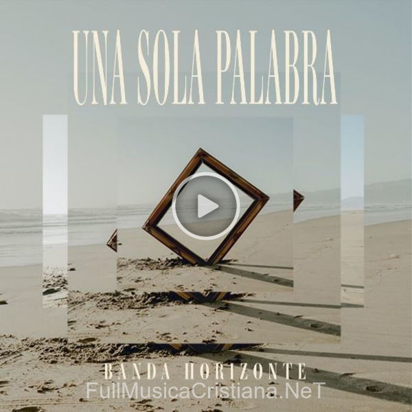 ▷ Una Sola Palabra de Banda Horizonte 🎵 del Álbum Una Sola Palabra (Single)