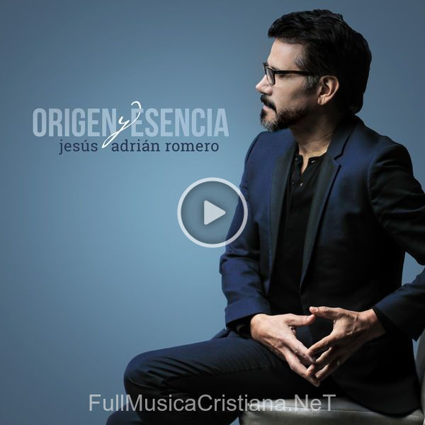 ▷ Cómplices de Jesus Adrian Romero 🎵 del Álbum Origen Y Esencia