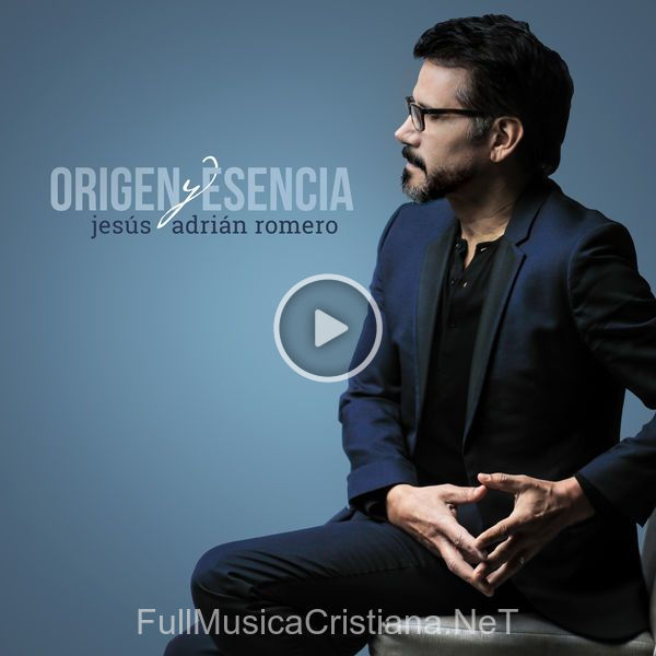 ▷ Estar A Tus Pies de Jesus Adrian Romero 🎵 del Álbum Origen Y Esencia