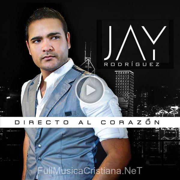 ▷ Tu Amor Me Sostendra de Jay Rodriguez 🎵 del Álbum Directo Al Corazon