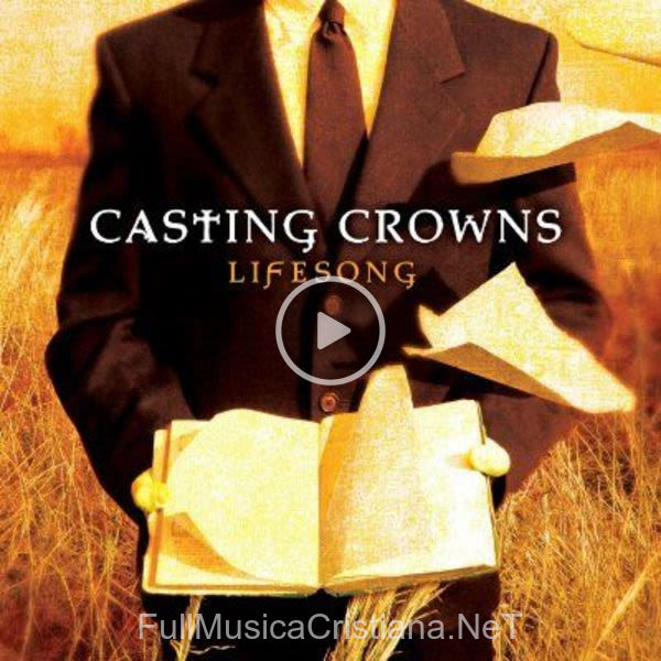 ▷ Lifesong de Casting Crowns 🎵 Canciones del Album Lifesong