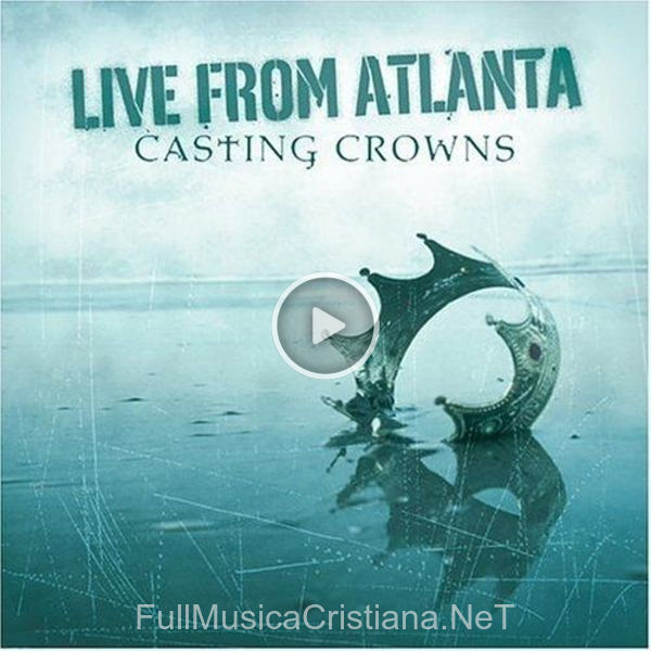 ▷ Live From Atlanta de Casting Crowns 🎵 Canciones del Album Live From Atlanta