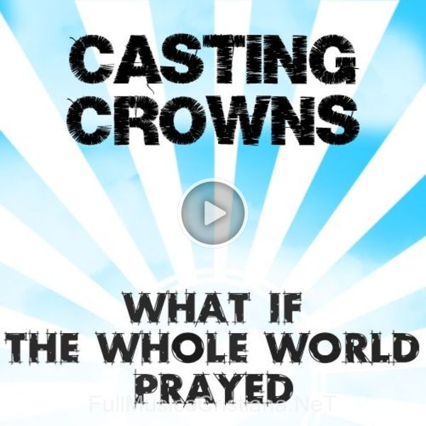 ▷ Praise You With The Dance de Casting Crowns 🎵 del Álbum What If The The Whole World Prayed