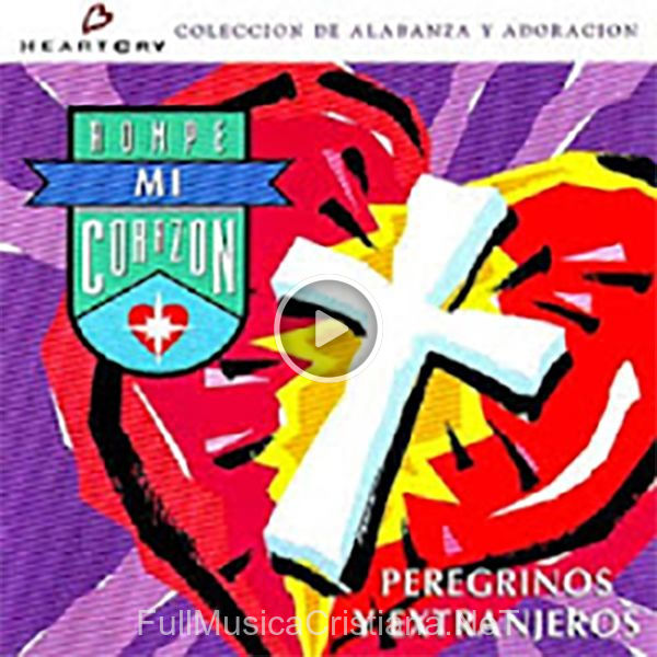 ▷ Cancion De Esperanza de Peregrinos y Extranjeros 🎵 del Álbum Rompe Mi Corazon