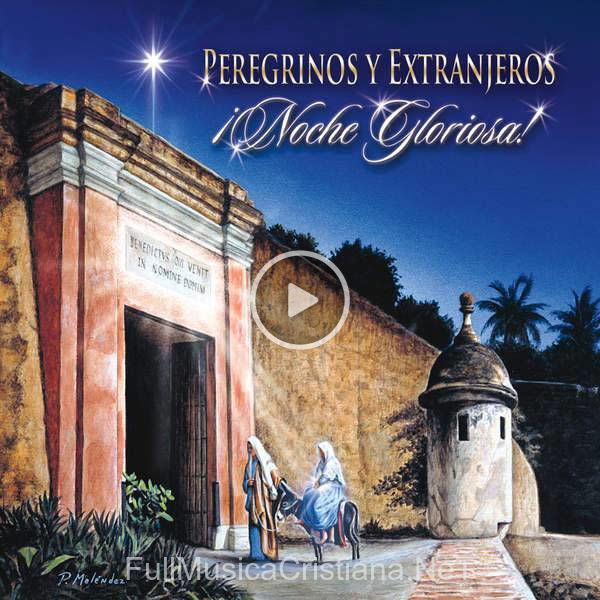 ▷ Noche Gloriosa de Peregrinos y Extranjeros 🎵 Canciones del Album Noche Gloriosa